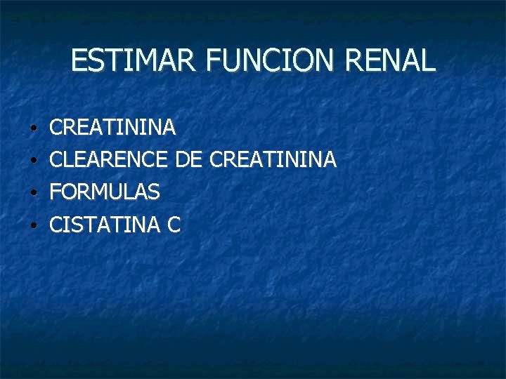 ESTIMAR FUNCION RENAL • • CREATININA CLEARENCE DE CREATININA FORMULAS CISTATINA C 