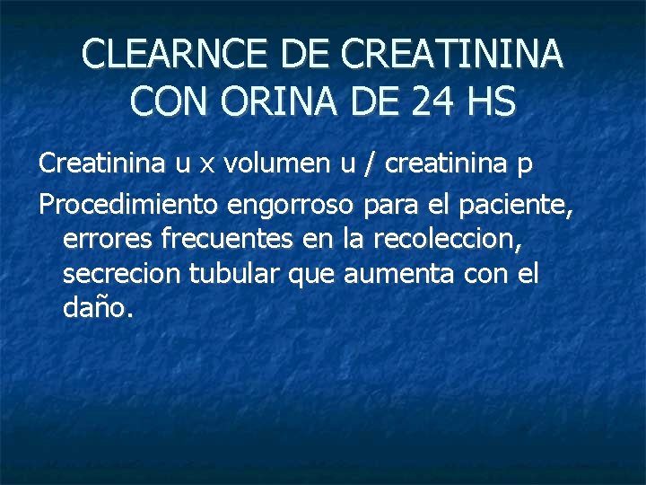 CLEARNCE DE CREATININA CON ORINA DE 24 HS Creatinina u x volumen u /