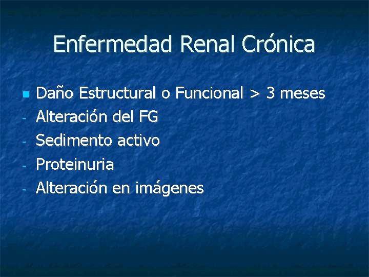 Enfermedad Renal Crónica - Daño Estructural o Funcional > 3 meses Alteración del FG