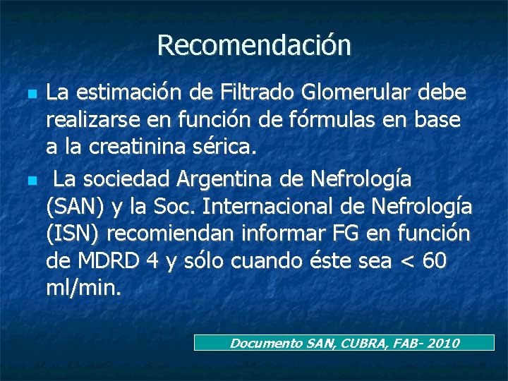 Recomendación La estimación de Filtrado Glomerular debe realizarse en función de fórmulas en base