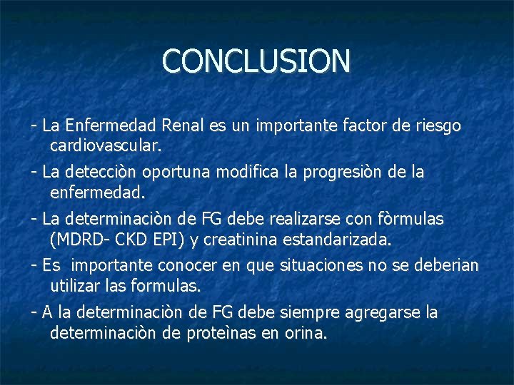 CONCLUSION - La Enfermedad Renal es un importante factor de riesgo cardiovascular. - La