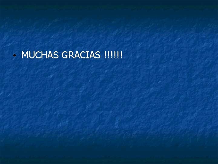  • MUCHAS GRACIAS !!!!!! 