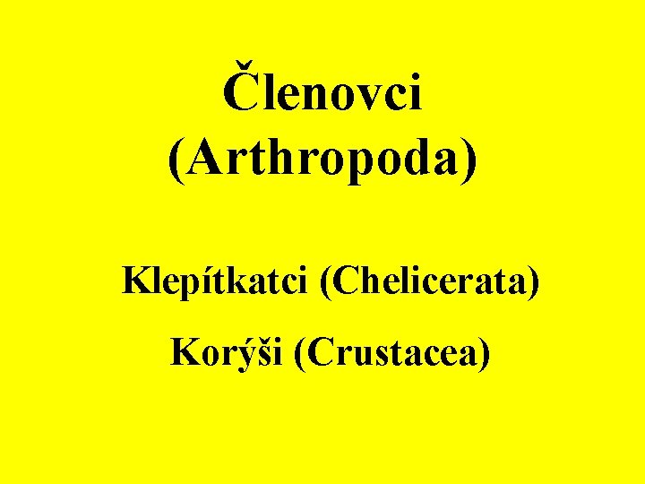 Členovci (Arthropoda) Klepítkatci (Chelicerata) Korýši (Crustacea) 