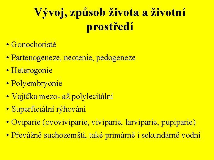 Vývoj, způsob života a životní prostředí • Gonochoristé • Partenogeneze, neotenie, pedogeneze • Heterogonie