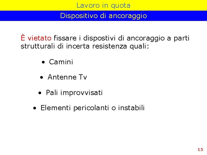 Lavoro in quota Dispositivo di ancoraggio È vietato fissare i dispostivi di ancoraggio a
