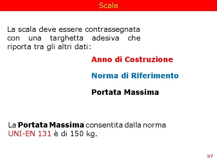 Scale La scala deve essere contrassegnata con una targhetta adesiva che riporta tra gli