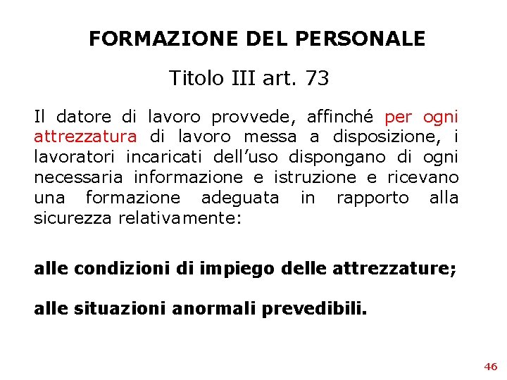 FORMAZIONE DEL PERSONALE Titolo III art. 73 Il datore di lavoro provvede, affinché per