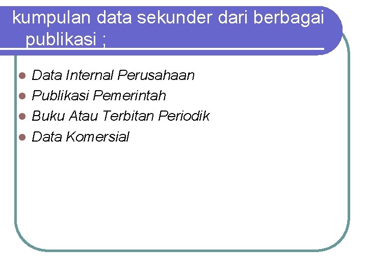 kumpulan data sekunder dari berbagai publikasi ; Data Internal Perusahaan l Publikasi Pemerintah l