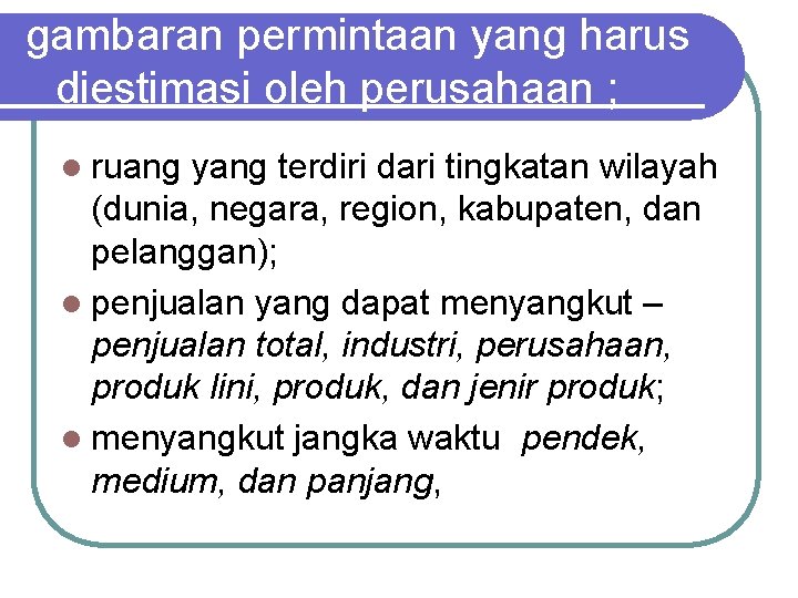 gambaran permintaan yang harus diestimasi oleh perusahaan ; l ruang yang terdiri dari tingkatan