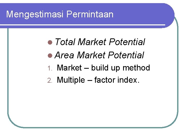 Mengestimasi Permintaan l Total Market Potential l Area Market Potential Market – build up