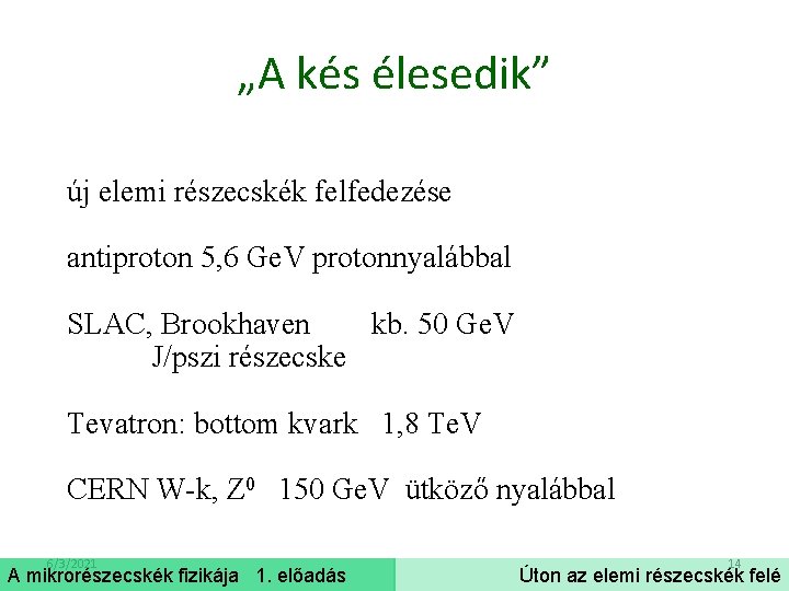 „A kés élesedik” új elemi részecskék felfedezése antiproton 5, 6 Ge. V protonnyalábbal SLAC,