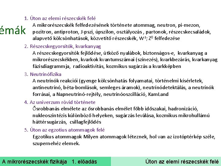 1. Úton az elemi részecskék felé A mikrorészecskék felfedezésének története atommag, neutron, pi-mezon, pozitron,