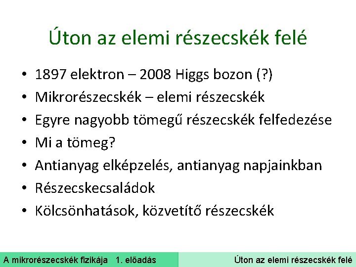 Úton az elemi részecskék felé • • 1897 elektron – 2008 Higgs bozon (?