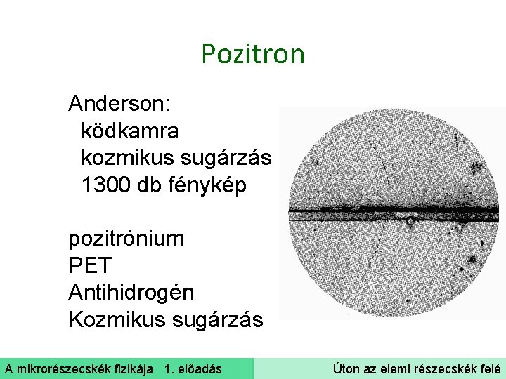 Pozitron Anderson: ködkamra kozmikus sugárzás 1300 db fénykép pozitrónium PET Antihidrogén Kozmikus sugárzás A