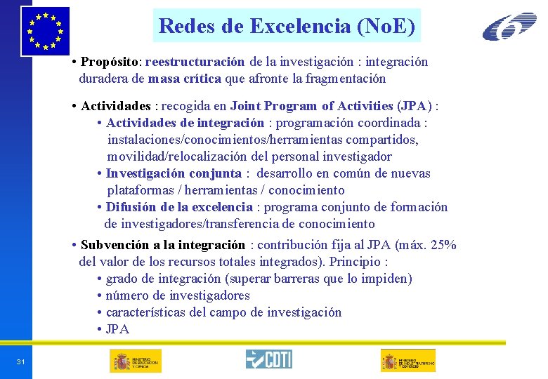 Redes de Excelencia (No. E) • Propósito: reestructuración de la investigación : integración duradera Redes de Excelencia (No. E) • Propósito: reestructuración de la investigación : integración duradera