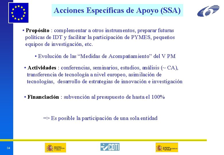 Acciones Específicas de Apoyo (SSA) • Propósito : complementar a otros instrumentos, preparar futuras Acciones Específicas de Apoyo (SSA) • Propósito : complementar a otros instrumentos, preparar futuras