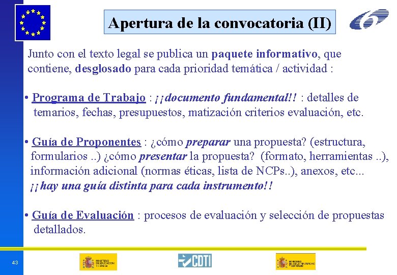 Apertura de la convocatoria (II) Junto con el texto legal se publica un paquete Apertura de la convocatoria (II) Junto con el texto legal se publica un paquete