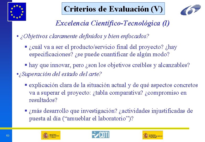 Criterios de Evaluación (V) Excelencia Científico-Tecnológica (I) • ¿Objetivos claramente definidos y bien enfocados? Criterios de Evaluación (V) Excelencia Científico-Tecnológica (I) • ¿Objetivos claramente definidos y bien enfocados?