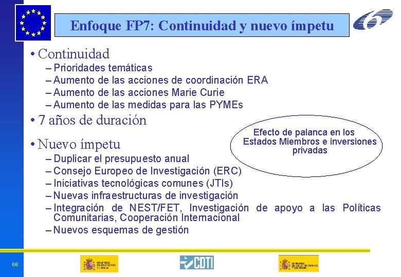 Enfoque FP 7: Continuidad y nuevo ímpetu • Continuidad – Prioridades temáticas – Aumento Enfoque FP 7: Continuidad y nuevo ímpetu • Continuidad – Prioridades temáticas – Aumento