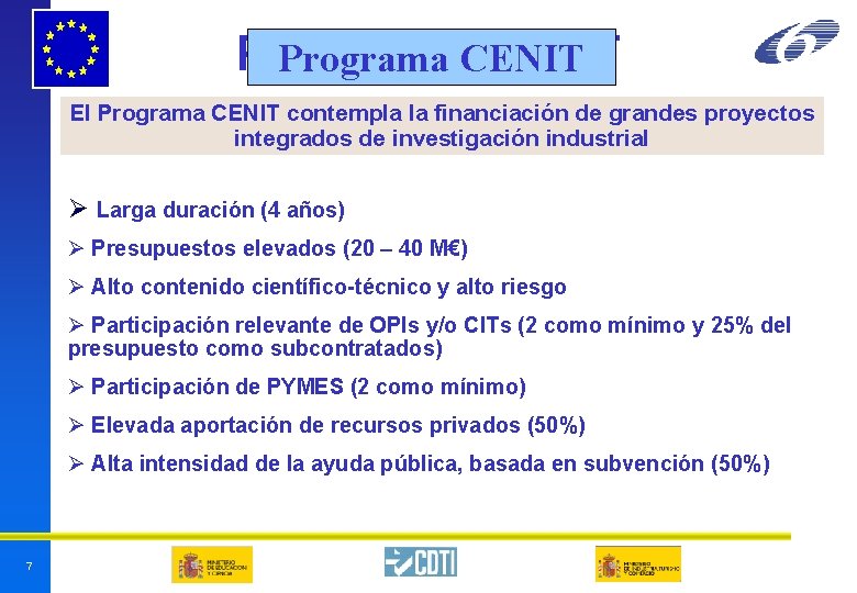 Programa CENIT El Programa CENIT contempla la financiación de grandes proyectos integrados de investigación Programa CENIT El Programa CENIT contempla la financiación de grandes proyectos integrados de investigación