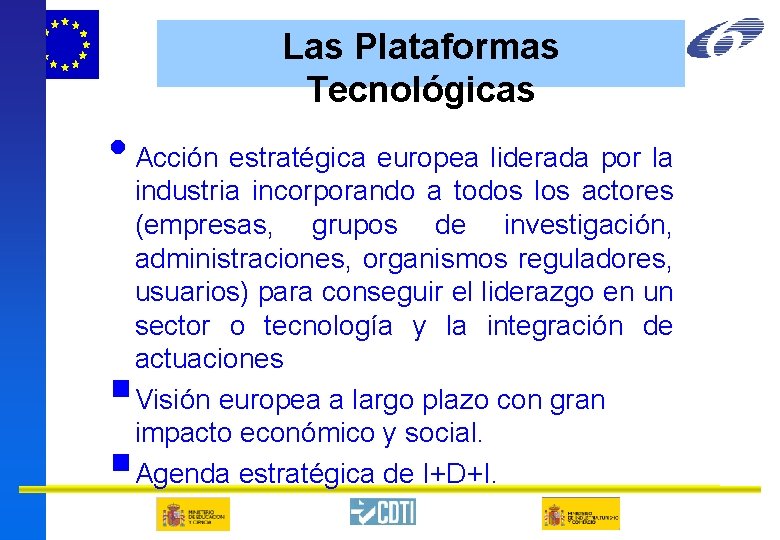 Las Plataformas Tecnológicas • Acción estratégica europea liderada por la § § 73 industria Las Plataformas Tecnológicas • Acción estratégica europea liderada por la § § 73 industria
