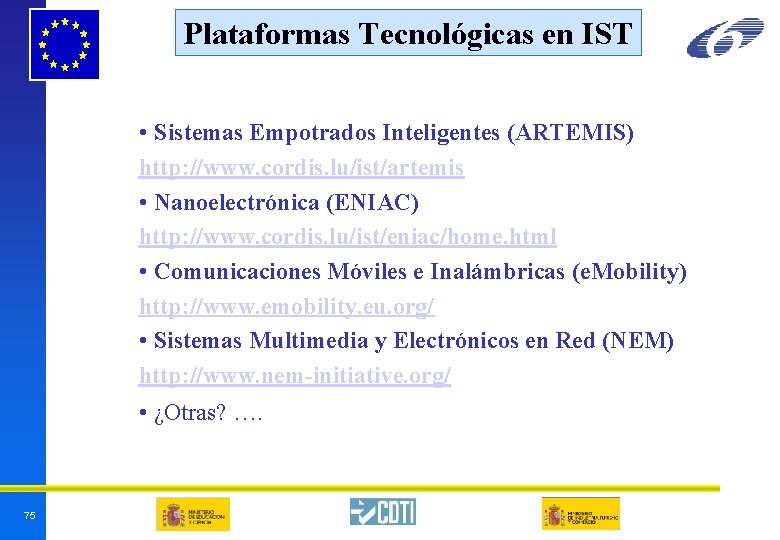 Plataformas Tecnológicas en IST • Sistemas Empotrados Inteligentes (ARTEMIS) http: //www. cordis. lu/ist/artemis • Plataformas Tecnológicas en IST • Sistemas Empotrados Inteligentes (ARTEMIS) http: //www. cordis. lu/ist/artemis •
