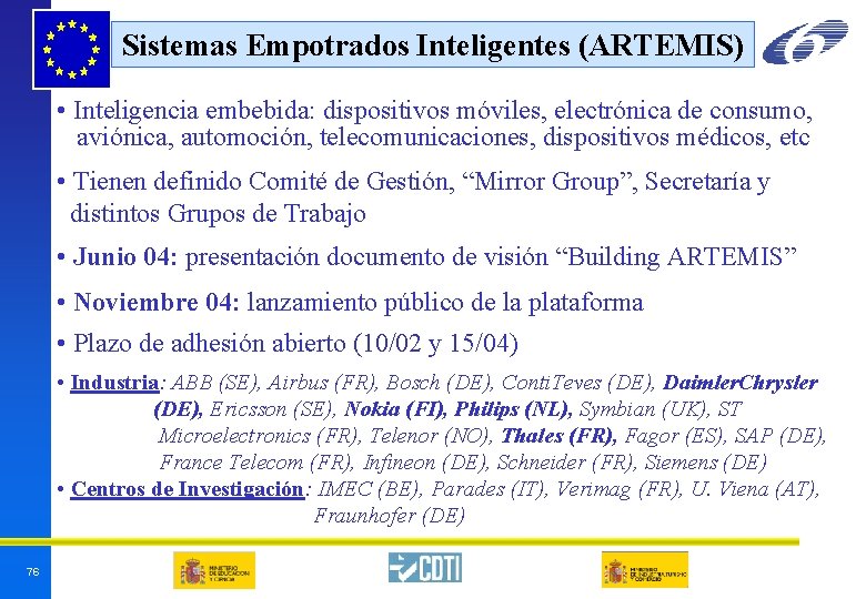 Sistemas Empotrados Inteligentes (ARTEMIS) • Inteligencia embebida: dispositivos móviles, electrónica de consumo, aviónica, automoción, Sistemas Empotrados Inteligentes (ARTEMIS) • Inteligencia embebida: dispositivos móviles, electrónica de consumo, aviónica, automoción,