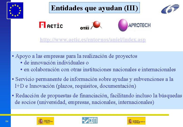 Entidades que ayudan (III) http: //www. aetic. es/entornos/aniel/index. asp • Apoyo a las empresas Entidades que ayudan (III) http: //www. aetic. es/entornos/aniel/index. asp • Apoyo a las empresas