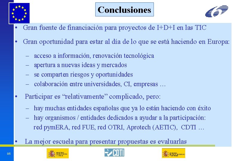 Conclusiones • Gran fuente de financiación para proyectos de I+D+I en las TIC • Conclusiones • Gran fuente de financiación para proyectos de I+D+I en las TIC •
