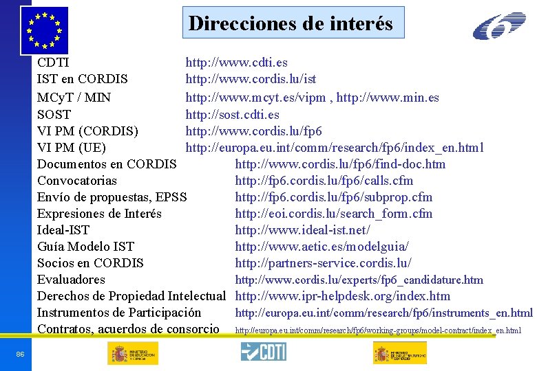 Direcciones de interés CDTI http: //www. cdti. es IST en CORDIS http: //www. cordis. Direcciones de interés CDTI http: //www. cdti. es IST en CORDIS http: //www. cordis.