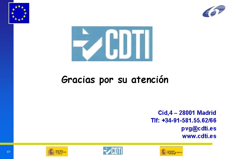 Gracias por su atención Cid, 4 – 28001 Madrid Tlf: +34 -91 -581. 55. Gracias por su atención Cid, 4 – 28001 Madrid Tlf: +34 -91 -581. 55.