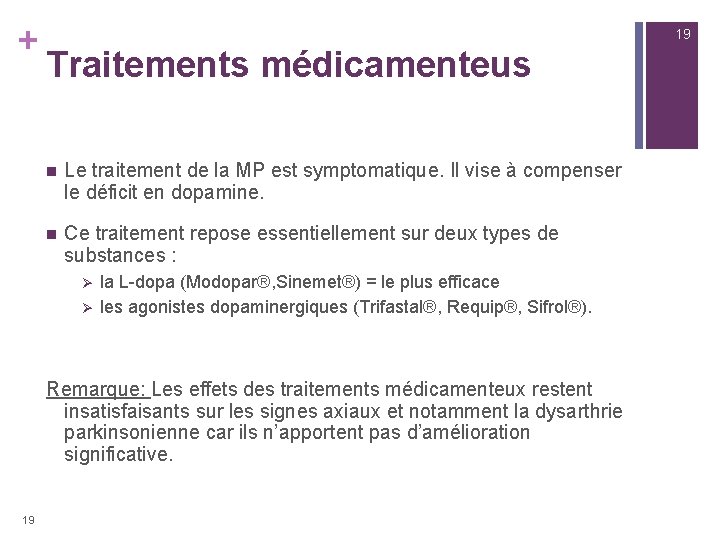 + 19 Traitements médicamenteus n Le traitement de la MP est symptomatique. Il vise