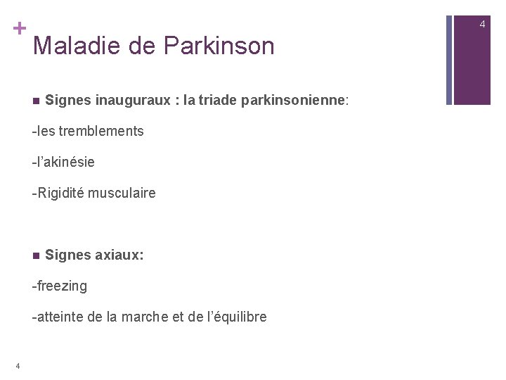 + 4 Maladie de Parkinson n Signes inauguraux : la triade parkinsonienne: -les tremblements