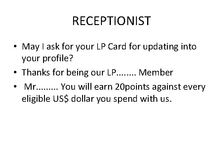 RECEPTIONIST • May I ask for your LP Card for updating into your profile? RECEPTIONIST • May I ask for your LP Card for updating into your profile?