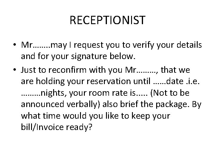 RECEPTIONIST • Mr……. . may I request you to verify your details and for RECEPTIONIST • Mr……. . may I request you to verify your details and for