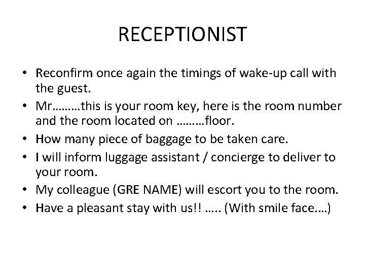 RECEPTIONIST • Reconfirm once again the timings of wake-up call with the guest. • RECEPTIONIST • Reconfirm once again the timings of wake-up call with the guest. •