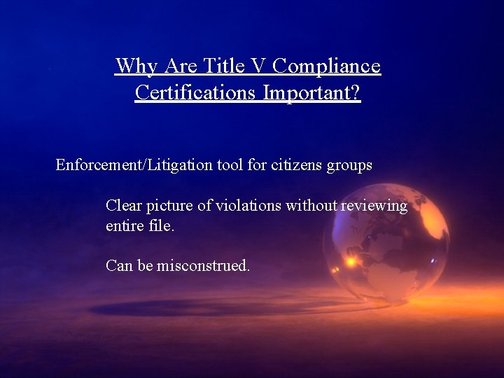 Why Are Title V Compliance Certifications Important? Enforcement/Litigation tool for citizens groups Clear picture