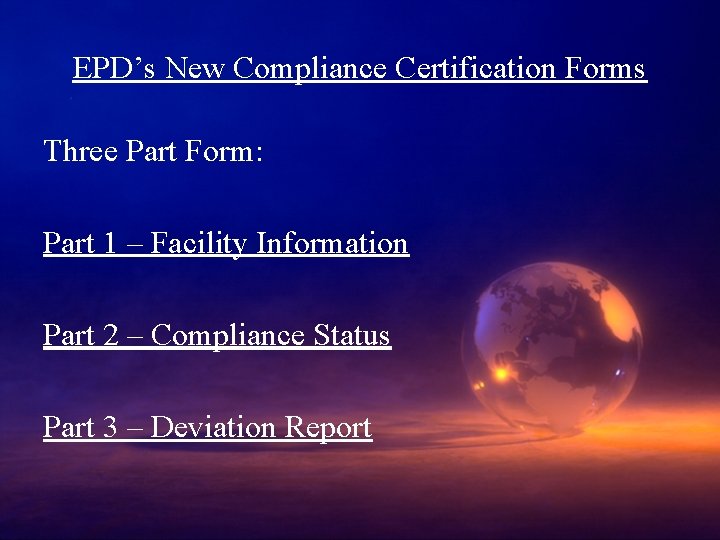 EPD’s New Compliance Certification Forms Three Part Form: Part 1 – Facility Information Part