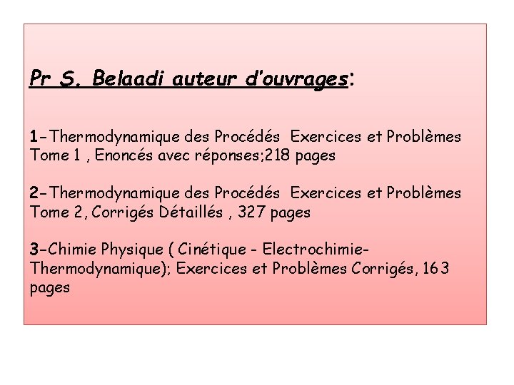 Pr S. Belaadi auteur d’ouvrages: 1 -Thermodynamique des Procédés Exercices et Problèmes Tome 1