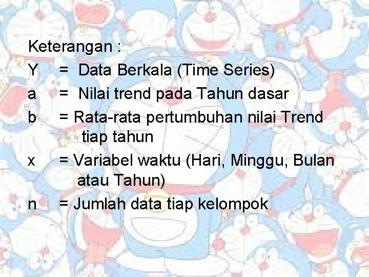 Keterangan : Y = Data Berkala (Time Series) a = Nilai trend pada Tahun