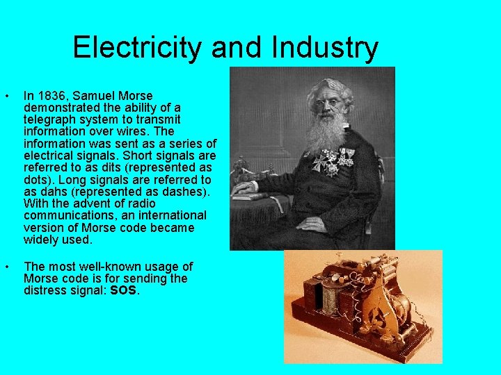 Electricity and Industry • In 1836, Samuel Morse demonstrated the ability of a telegraph