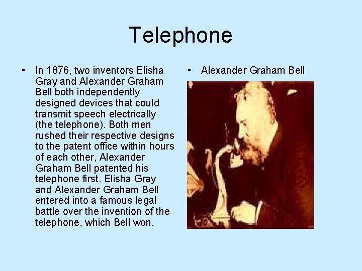 Telephone • In 1876, two inventors Elisha Gray and Alexander Graham Bell both independently