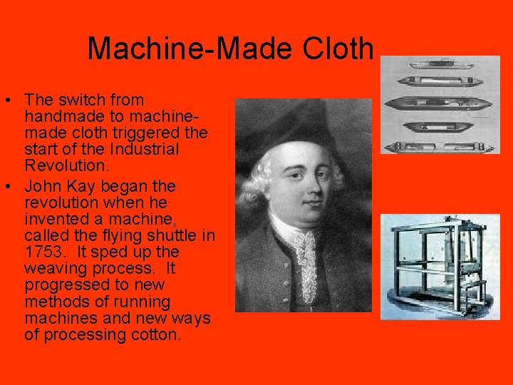 Machine-Made Cloth • The switch from handmade to machinemade cloth triggered the start of