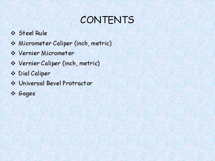 CONTENTS v Steel Rule v Micrometer Caliper (inch, metric) v Vernier Micrometer v Vernier