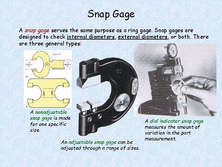 Snap Gage A snap gage serves the same purpose as a ring gage. Snap