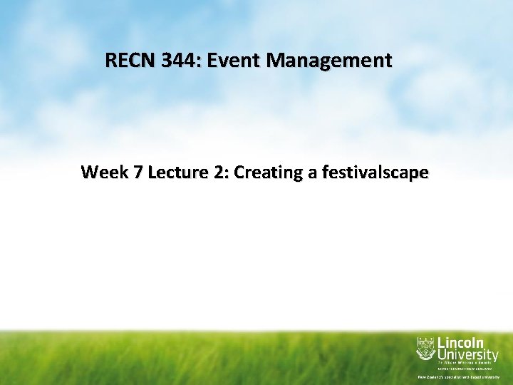 RECN 344: Event Management Week 7 Lecture 2: Creating a festivalscape 
