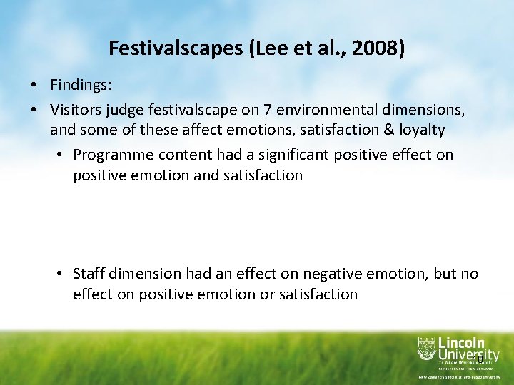 Festivalscapes (Lee et al. , 2008) • Findings: • Visitors judge festivalscape on 7