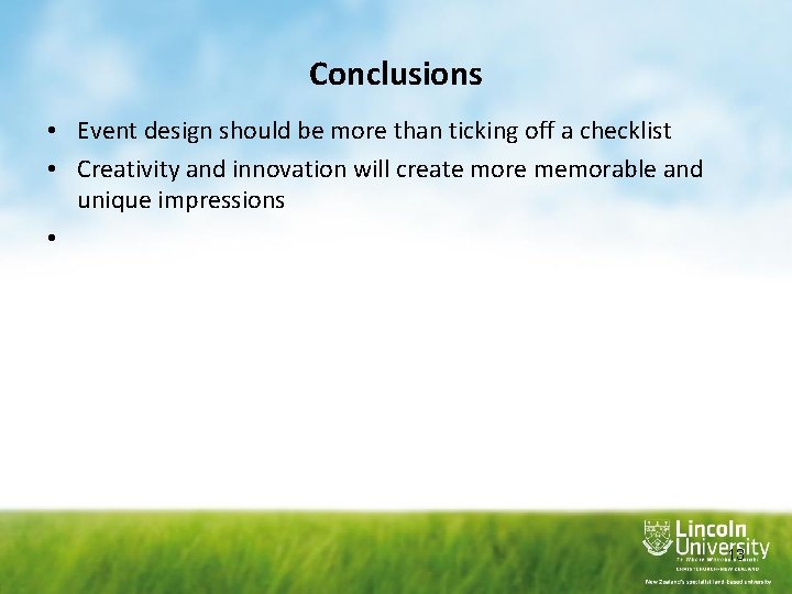 Conclusions • Event design should be more than ticking off a checklist • Creativity