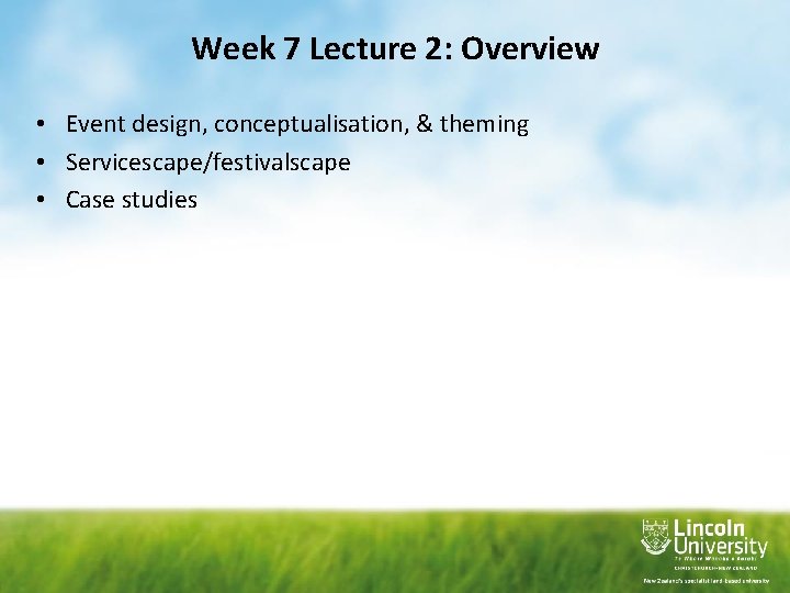 Week 7 Lecture 2: Overview • Event design, conceptualisation, & theming • Servicescape/festivalscape •