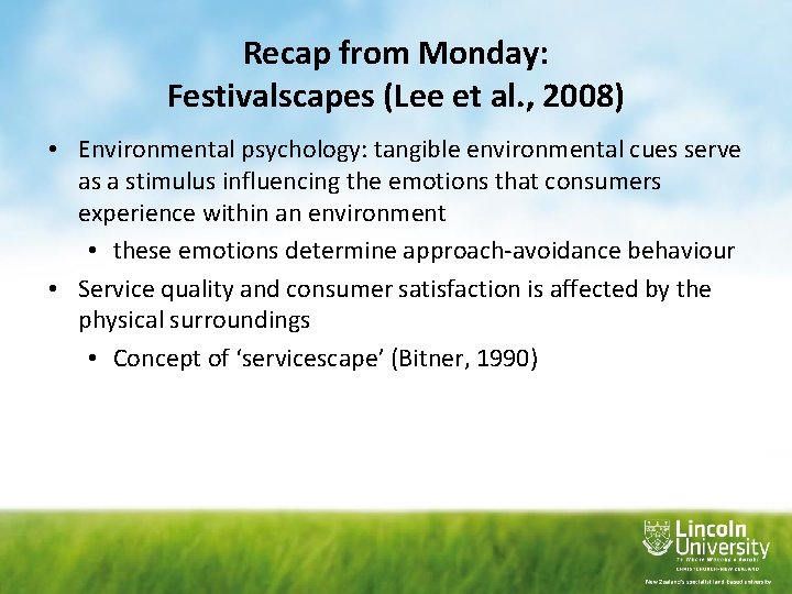 Recap from Monday: Festivalscapes (Lee et al. , 2008) • Environmental psychology: tangible environmental